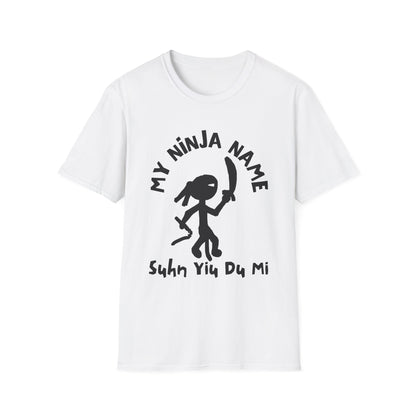 Soon You Do Me My Ninja Name Unisex Softstyle T-Shirt