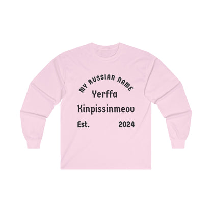 Yer fuckin pissin me off My Russian Name Unisex Ultra Cotton Long Sleeve Tee