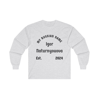 I'm going to turn you over My Russian Name Unisex Ultra Cotton Long Sleeve Tee