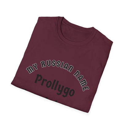 Probably going to get you off My Russian Name Unisex Softstyle T-Shirt