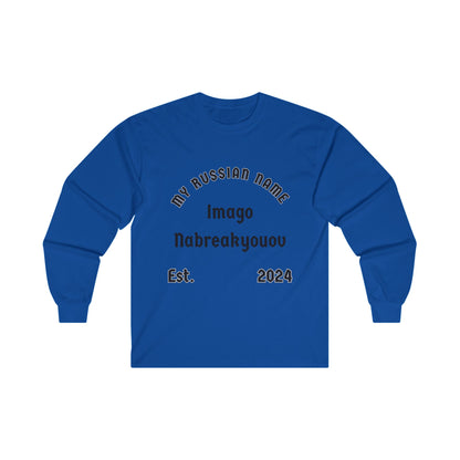 I'm going to break you off My Russian Name Unisex Ultra Cotton Long Sleeve Tee