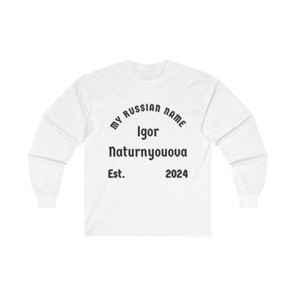 I'm going to turn you over My Russian Name Unisex Ultra Cotton Long Sleeve Tee