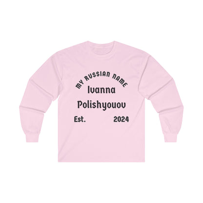 I wanna polish you off My Russian Name Unisex Ultra Cotton Long Sleeve Tee