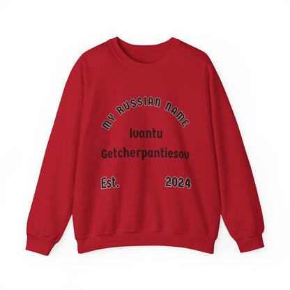 I want to get yer panties off My Russian Name Unisex Heavy Blend™ Crewneck Sweatshirt