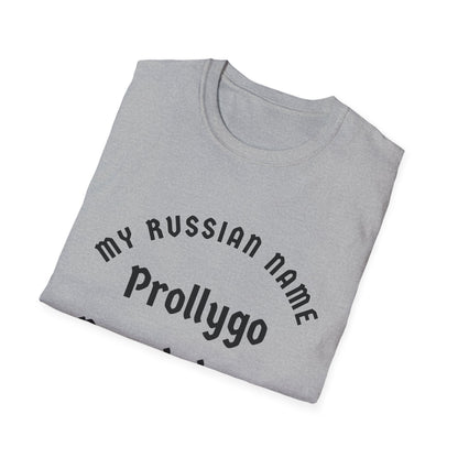 Probably going to get you off My Russian Name Unisex Softstyle T-Shirt