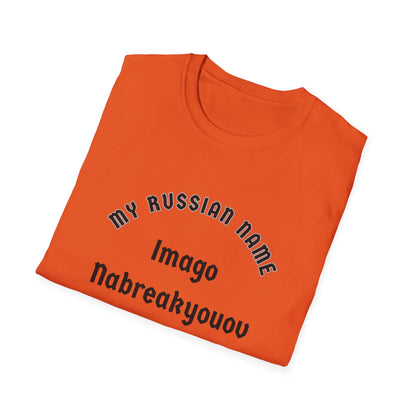 I'm going to break you off My Russian Name Unisex Softstyle T-Shirt