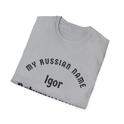 I'm going to turn you over My Russian Name Unisex Softstyle T-Shirt