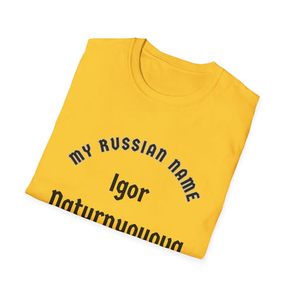 I'm going to turn you over My Russian Name Unisex Softstyle T-Shirt