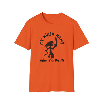 Soon You Do Me My Ninja Name Unisex Softstyle T-Shirt