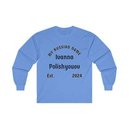 I wanna polish you off My Russian Name Unisex Ultra Cotton Long Sleeve Tee