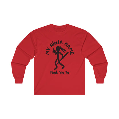 Fuck You Too My Ninja Name Unisex Ultra Cotton Long Sleeve Tee