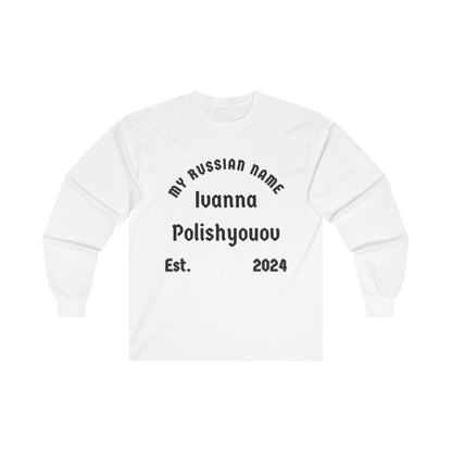 I wanna polish you off My Russian Name Unisex Ultra Cotton Long Sleeve Tee