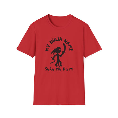 Soon You Do Me My Ninja Name Unisex Softstyle T-Shirt