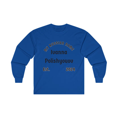 I wanna polish you off My Russian Name Unisex Ultra Cotton Long Sleeve Tee