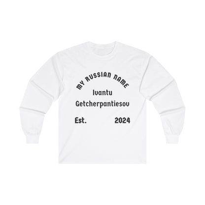 I want to get yer panties off My Russian Name Unisex Ultra Cotton Long Sleeve Tee