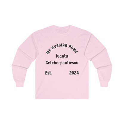 I want to get yer panties off My Russian Name Unisex Ultra Cotton Long Sleeve Tee