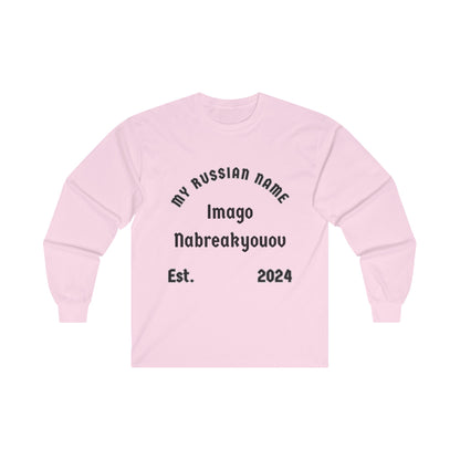 I'm going to break you off My Russian Name Unisex Ultra Cotton Long Sleeve Tee