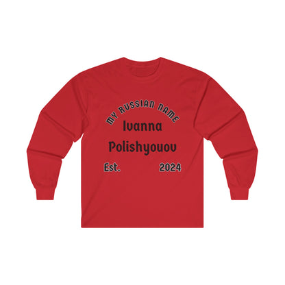 I wanna polish you off My Russian Name Unisex Ultra Cotton Long Sleeve Tee