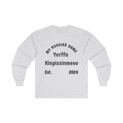 Yer fuckin pissin me off My Russian Name Unisex Ultra Cotton Long Sleeve Tee