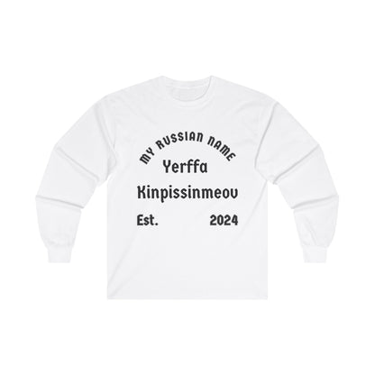 Yer fuckin pissin me off My Russian Name Unisex Ultra Cotton Long Sleeve Tee