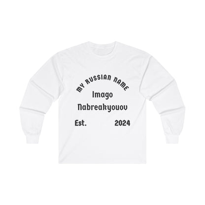 I'm going to break you off My Russian Name Unisex Ultra Cotton Long Sleeve Tee