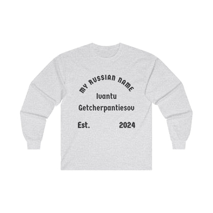 I want to get yer panties off My Russian Name Unisex Ultra Cotton Long Sleeve Tee