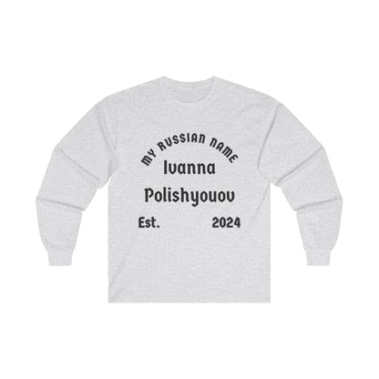 I wanna polish you off My Russian Name Unisex Ultra Cotton Long Sleeve Tee