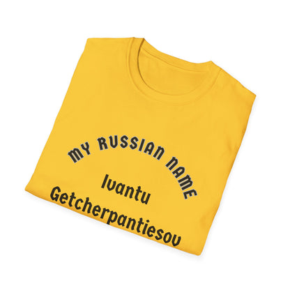 I want to get yer panties off My Russian Name Unisex Softstyle T-Shirt